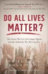 Do All Lives Matter? – The Issues We Can No Longer Ignore and the Solutions We All Long For cover
