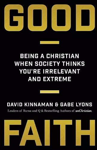 Good Faith – Being a Christian When Society Thinks You`re Irrelevant and Extreme cover