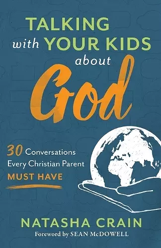 Talking with Your Kids about God – 30 Conversations Every Christian Parent Must Have cover