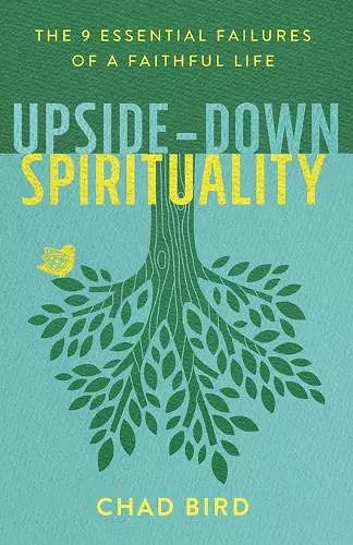 Upside–Down Spirituality – The 9 Essential Failures of a Faithful Life cover