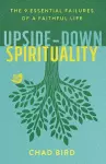 Upside–Down Spirituality – The 9 Essential Failures of a Faithful Life cover