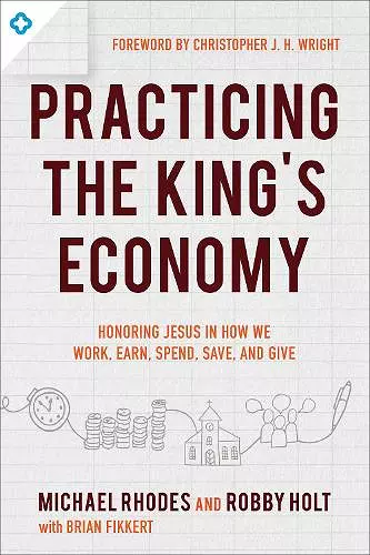 Practicing the King`s Economy – Honoring Jesus in How We Work, Earn, Spend, Save, and Give cover