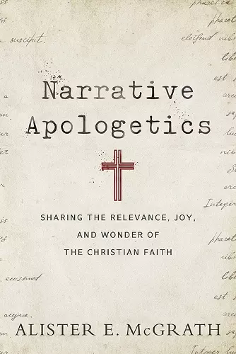 Narrative Apologetics – Sharing the Relevance, Joy, and Wonder of the Christian Faith cover