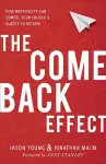 The Come Back Effect – How Hospitality Can Compel Your Church`s Guests to Return cover