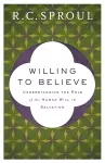 Willing to Believe – Understanding the Role of the Human Will in Salvation cover