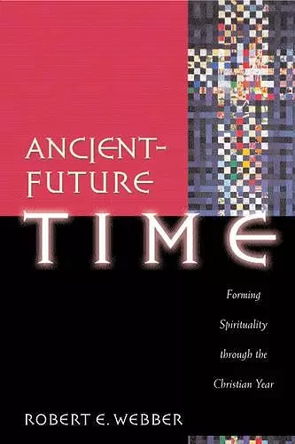 Ancient–Future Time – Forming Spirituality through the Christian Year cover