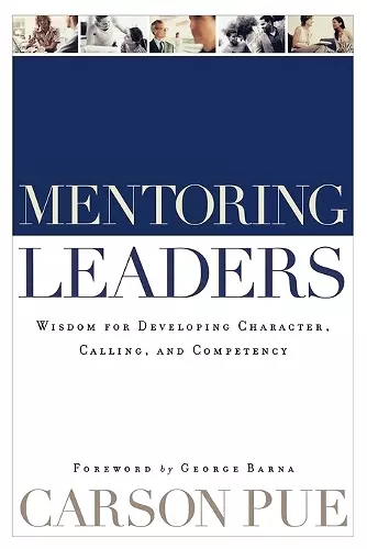 Mentoring Leaders – Wisdom for Developing Character, Calling, and Competency cover