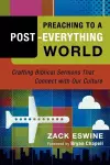 Preaching to a Post–Everything World – Crafting Biblical Sermons That Connect with Our Culture cover