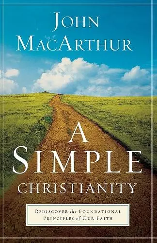 A Simple Christianity – Rediscover the Foundational Principles of Our Faith cover