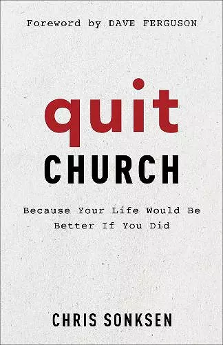 Quit Church – Because Your Life Would Be Better If You Did cover