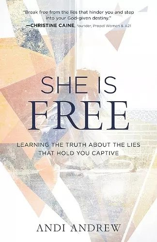 She Is Free – Learning the Truth about the Lies that Hold You Captive cover