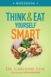 Think and Eat Yourself Smart Workbook – A Neuroscientific Approach to a Sharper Mind and Healthier Life cover