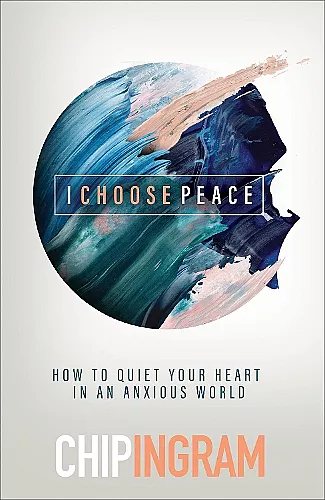 I Choose Peace – How to Quiet Your Heart in an Anxious World cover