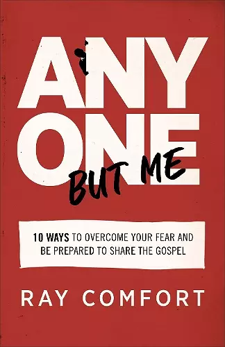 Anyone but Me – 10 Ways to Overcome Your Fear and Be Prepared to Share the Gospel cover