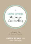 Gospel–Centered Marriage Counseling – An Equipping Guide for Pastors and Counselors cover