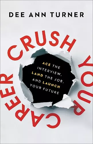 Crush Your Career – Ace the Interview, Land the Job, and Launch Your Future cover