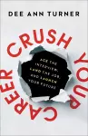 Crush Your Career – Ace the Interview, Land the Job, and Launch Your Future cover