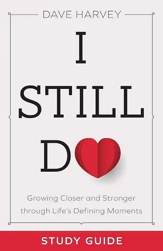 I Still Do Study Guide – Growing Closer and Stronger through Life`s Defining Moments cover