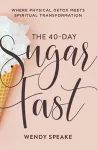 The 40–Day Sugar Fast – Where Physical Detox Meets Spiritual Transformation cover