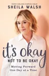 It`s Okay Not to Be Okay – Moving Forward One Day at a Time cover