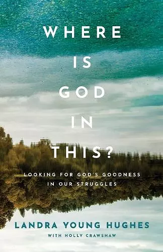 Where Is God in This? – Looking for God`s Goodness in Our Struggles cover