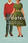 Outdated – Find Love That Lasts When Dating Has Changed cover