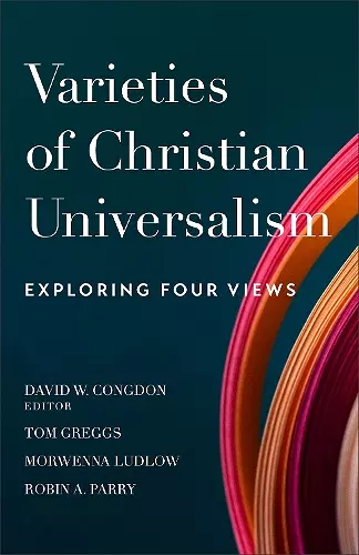 Varieties of Christian Universalism – Exploring Four Views cover