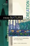 From Nature to Creation – A Christian Vision for Understanding and Loving Our World cover
