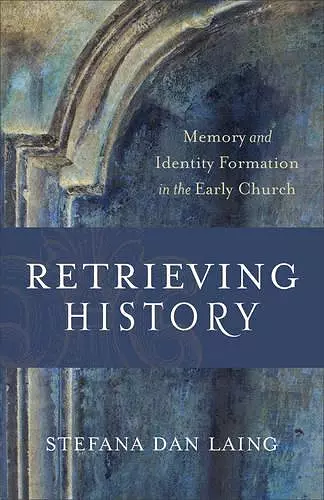 Retrieving History – Memory and Identity Formation in the Early Church cover