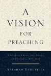 A Vision for Preaching – Understanding the Heart of Pastoral Ministry cover