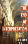 The End of Interpretation – Reclaiming the Priority of Ecclesial Exegesis cover