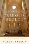 Exploring Catholic Theology – Essays on God, Liturgy, and Evangelization cover