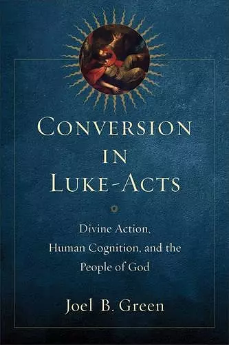 Conversion in Luke–Acts – Divine Action, Human Cognition, and the People of God cover