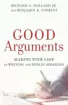 Good Arguments – Making Your Case in Writing and Public Speaking cover