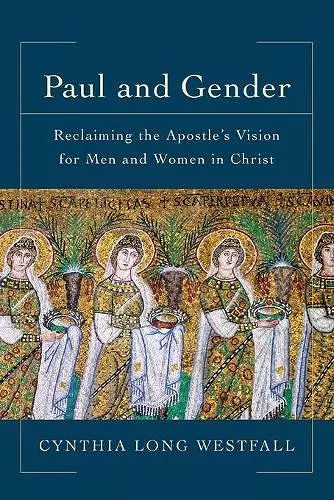 Paul and Gender – Reclaiming the Apostle`s Vision for Men and Women in Christ cover