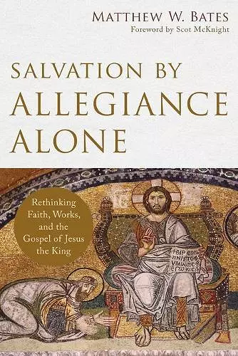 Salvation by Allegiance Alone – Rethinking Faith, Works, and the Gospel of Jesus the King cover