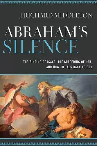 Abraham`s Silence – The Binding of Isaac, the Suffering of Job, and How to Talk Back to God cover