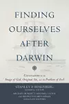 Finding Ourselves after Darwin – Conversations on the Image of God, Original Sin, and the Problem of Evil cover