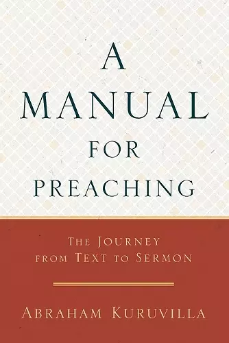 A Manual for Preaching - The Journey from Text to Sermon cover