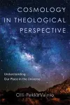 Cosmology in Theological Perspective – Understanding Our Place in the Universe cover