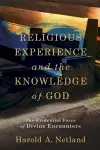 Religious Experience and the Knowledge of God – The Evidential Force of Divine Encounters cover