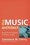 The Music Architect – Blueprints for Engaging Worshipers in Song cover