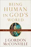 Being Human in God`s World – An Old Testament Theology of Humanity cover