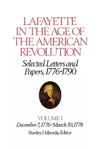 Lafayette in the Age of the American Revolution—Selected Letters and Papers, 1776–1790 cover