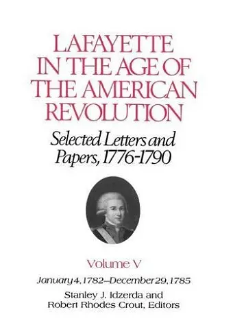 Lafayette in the Age of the American Revolution—Selected Letters and Papers, 1776–1790 cover