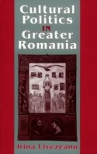 Cultural Politics in Greater Romania cover