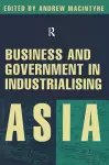 Business and Government in Industrialising Asia cover