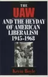 The UAW and the Heyday of American Liberalism, 1945–1968 cover