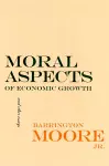 Moral Aspects of Economic Growth, and Other Essays cover