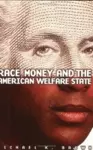 Race, Money, and the American Welfare State cover